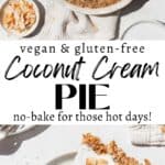 Vertical pin for vegan, gluten-free, no-bake coconut cream pie with an overhead shot of the whole pie in the pie dish and another with a single slice on a plate with a bite taken out.
